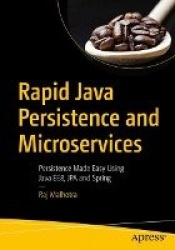 Rapid Java Persistence and Microservices : Persistence Made Easy Using Java EE8, JPA and Spring