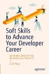 Soft Skills to Advance Your Developer Career : Actionable Steps to Help Maximize Your Potential