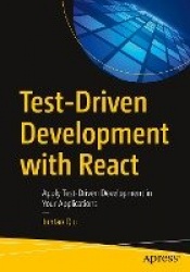 Test-Driven Development with React : Apply Test-Driven Development in Your Applications