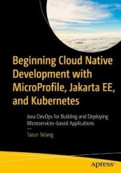 Beginning Cloud Native Development with MicroProfile, Jakarta EE, and Kubernetes : Java DevOps for Building and Deploying