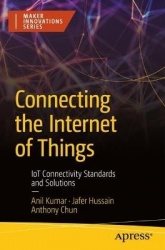Connecting the Internet of Things : IoT Connectivity Standards and Solutions