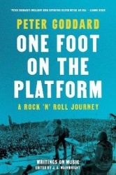 One Foot on the Platform: A Rock 'n' Roll Journey - Writings on Music