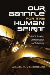 Our Battle for the Human Spirit - Scientific Knowing, Technical Doing, and Daily Living