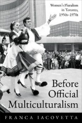 Before Official Multiculturalism - Women's Pluralism in Toronto, 1950s-1970s