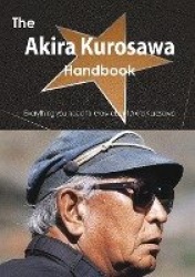 The Akira Kurosawa Handbook - Everything You Need to Know about Akira Kurosawa