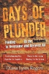 Days of Plunder - Finding Light in the Darkness to Overcome and Recover All