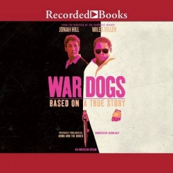 War Dogs - How Three Stoners from Miami Beach Became the Most Unlikely Gunrunners in History
