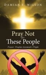Pray Not for These People - Prayer: Prophet Jeremiah's Plight