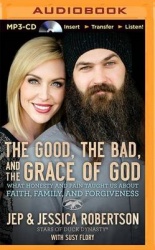 The Good, the Bad, and the Grace of God: What Honesty and Pain Taught Us about Faith, Family, and Forgiveness