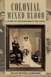 Colonial Mixed Blood - A Story of the Burghers of Sri Lanka