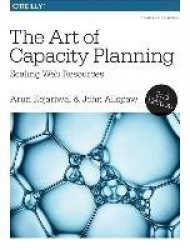 The Art of Capacity Planning 2e - Scaling Web Resources in the Cloud