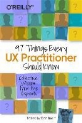 97 Things Every UX Practitioner Should Know - Collective Wisdom from the Experts