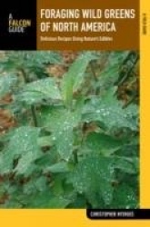 Foraging Wild Edible Plants of North America: More Than 150 Delicious Recipes Using Nature's Edibles