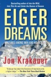 Eiger Dreams - Ventures Among Men And Mountains