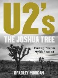 U2’s The Joshua Tree - Planting Roots in Mythic America