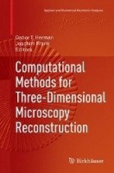 Computational Methods for Three-Dimensional Microscopy Reconstruction