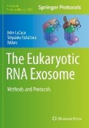 The Eukaryotic RNA Exosome : Methods and Protocols