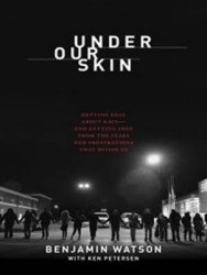 Under Our Skin - Getting Real about Race--and Getting Free from the Fears and Frustrations that Divide Us
