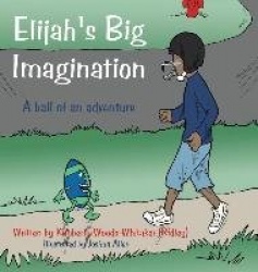 Elijah's Big Imagination - A ball of an adventure