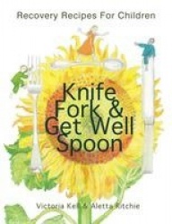 Knife, Fork & Get Well Spoon - Recovery Recipes for Children