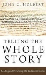 Telling the Whole Story - Reading and Preaching Old Testament Stories