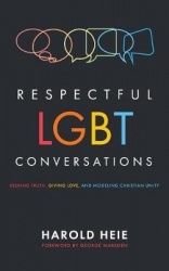 Respectful LGBT Conversations - Seeking Truth, Giving Love, and Modeling Christian Unity