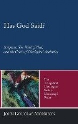 Has God Said? - Scripture, the Word of God, and the Crisis of Theological Authority