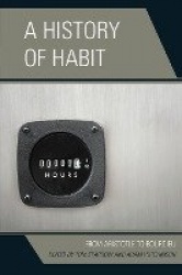 A History of Habit - From Aristotle to Bourdieu