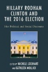 Hillary Rodham Clinton and the 2016 Election - Her Political and Social Discourse