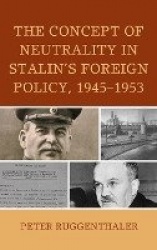 Concept of Neutrality in Stalin's Foreign Policy, 1945-1953