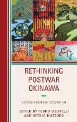Rethinking Postwar Okinawa - Beyond American Occupation