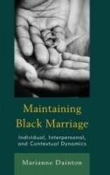 Maintaining Black Marriage - Individual, Interpersonal, and Contextual Dynamics
