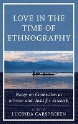 Love in the Time of Ethnography - Essays on Connection as a Focus and Basis for Research