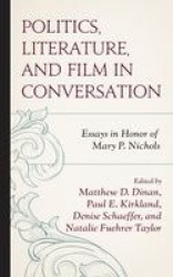 Politics, Literature, and Film in Conversation - Essays in Honor of Mary P. Nichols