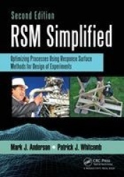 RSM Simplified - Optimizing Processes Using Response Surface Methods for Design of Experiments, Second Edition