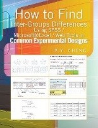 How to Find Inter-Groups Differences Using SPSS/Excel/Web Tools in Common Experimental Designs - Book 6