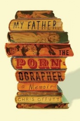My Father, the Pornographer - A Memoir