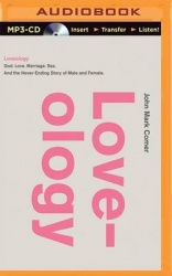 Loveology: God. Love. Marriage. Sex. and the Never-Ending Story of Male and Female.