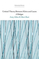 Critical Theory Between Klein and Lacan - A Dialogue