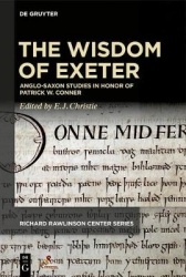 The Wisdom of Exeter - Anglo-Saxon Studies in Honor of Patrick W. Conner