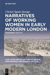 Narratives of Working Women in Early Modern Lond - Gendering the City