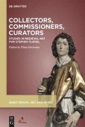 Collectors, Commissioners, Curators - Studies in Medieval Art for Stephen N. Fliegel