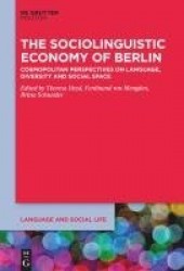 The Sociolinguistic Economy of Berlin - Cosmopolitan Perspectives on Language, Diversity and Social Space