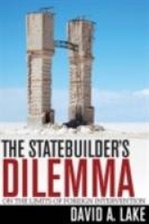 The Statebuilder`s Dilemma - On the Limits of Foreign Intervention