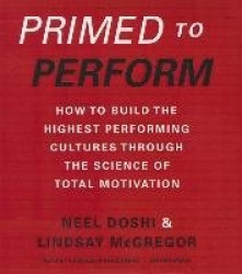 Primed to Perform - How to Build the Highest Performing Cultures Through the Science of Total Motivation