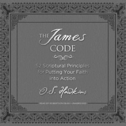 The James Code - 52 Scriptural Principles for Putting Your Faith Into Action