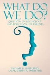 What Do We Do? - Questions on Psychology and Education for Parents