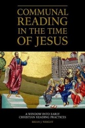 Communal Reading in the Time of Jesus - A Window into Early Christian Reading Practices
