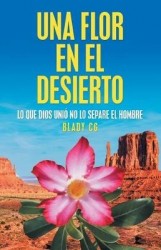 Una Flor En El Desierto - Lo Que Dios Unió No Lo Separe El Hombre