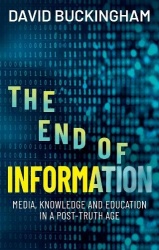 The End of Information: Media, Knowledge and Educa tion in a Post-Truth Age